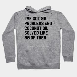 COCONUT OIL SOLVED MY PROBS Hoodie